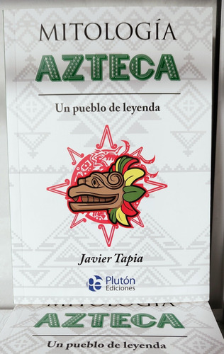 Mitología Azteca: Un Pueblo De Leyenda - Libro Javier Tapia 