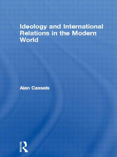 Ideology And International Relations In The Modern World, De Cassels, Alan., Vol. 1. Editorial Routledge, Tapa Blanda En Inglés