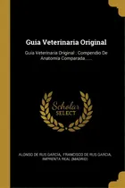Comprar Guia Veterinaria Original : Gu A Veterinaria Original: Compendio De Anatom A Comparada......, De Alonso De Rus Garcia. En Español