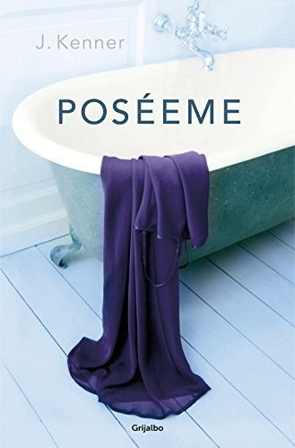 Poséeme / Claim Me, de J. Kenner. Editorial GRIJALBO MONDADORI, tapa blanda en español, 2013