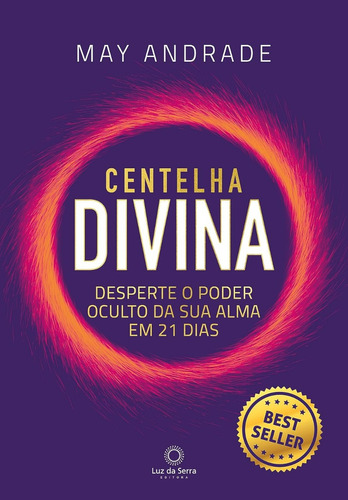Livro: Centelha Divina - Desperte O Poder Oculto Da Sua Alma Em 21 Dias, De May Andrade. Luz Da Serra Editora