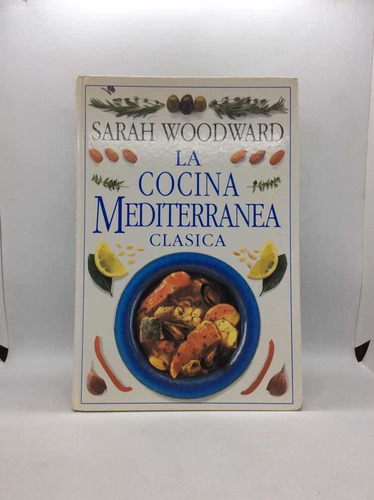 La Cocina Mediterránea Clásica - Sarah Woodward - Cocina