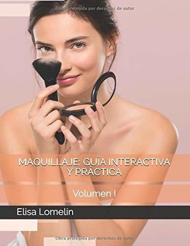 Maquillaje Guia Interactiva Y Practica Volumen I -., De Lomelín, Elisa. Editorial Independently Published En Español