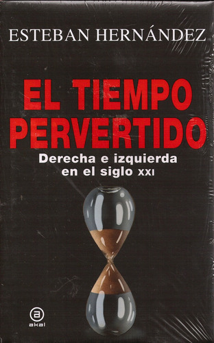 Tiempo Pervertido: Derecha E Izquierda En El Siglo Xxi, De Esteban Hernández. Serie N/a, Vol. Volumen Unico. Editorial Akal, Tapa Blanda, Edición 2 En Español, 2019