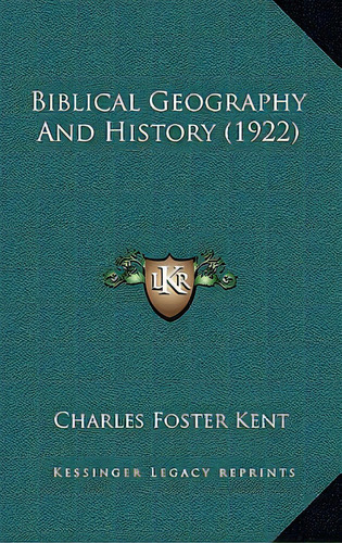 Biblical Geography And History (1922), De Kent, Charles Foster. Editorial Kessinger Pub Llc, Tapa Blanda En Inglés
