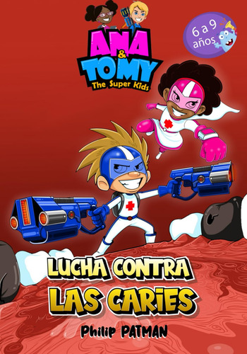Lucha Contra Las Caries: Una Aventura Con Ana Y Tomy Los Sup