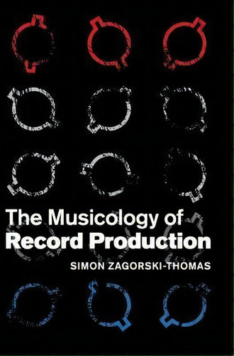 The Musicology Of Record Production, De Simon Zagorski-thomas. Editorial Cambridge University Press, Tapa Dura En Inglés