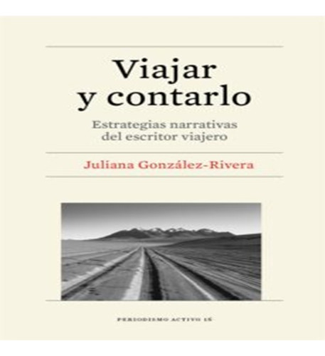 Libro Viajar Y Contarlo Estrategias Narrativas Del Escritor