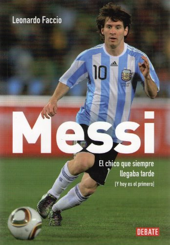 Libro Messi El Chico Que Siempre Llegaba Tarde Y Hoy Es El P