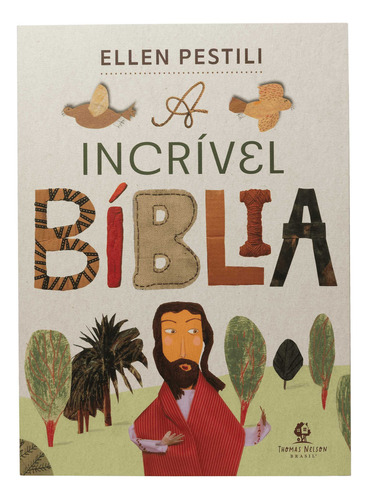 A Incrível Bíblia, de Ellen Pestili. Editora Thomas Nelson Brasil, capa mole, edição 1 em português, 2023