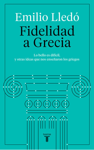 Fidelidad A Grecia, De Lledó, Emilio. Editorial Taurus, Tapa Blanda En Español