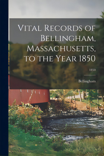 Vital Records Of Bellingham, Massachusetts, To The Year 1850; 1850, De Bellingham (mass ). Editorial Legare Street Pr, Tapa Blanda En Inglés