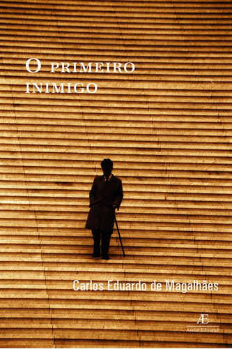 O Primeiro Inimigo, De Carlos Eduardo Magalhães. Editora Ateliê Editorial Em Português