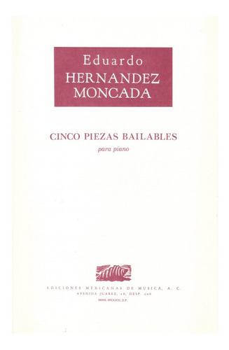 Eduardo Hernández Moncada: Cinco Piezas Bailables Para Piano