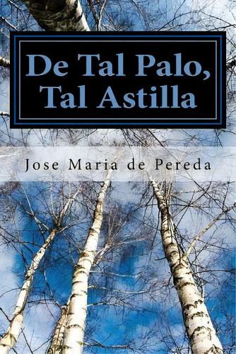 De Tal Palo, Tal Astilla (spanish) Edition, De De Pereda, Jose Maria. Editorial Createspace, Tapa Blanda En Español