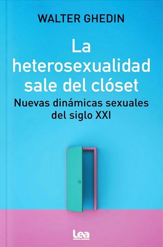 La Heterosexualidad Sale Del Closet - Walter Hugo Ghedin