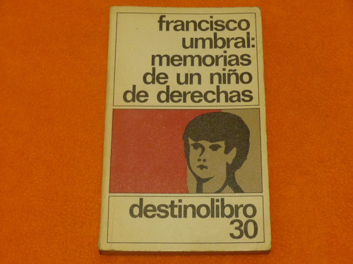 Memorias De Un Niño De Derechas . Francisco Umbral .