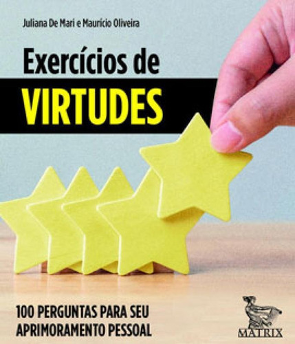 Exercícios De Virtudes: 100 Perguntas Para Seu Aprimoramento Pessoal, De Oliveira, Maurício. Editora Matrix, Capa Mole Em Português