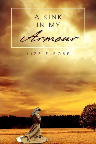 A Kink In My Armour, De Lizzie Rose. Editorial Xlibris Corporation, Tapa Blanda En Inglés