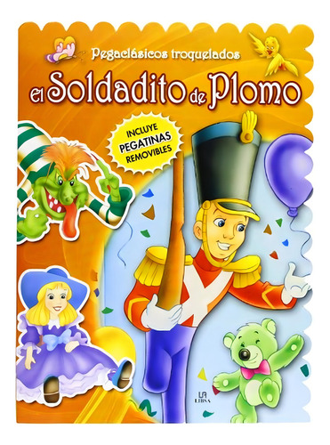 El Soldadito de Plomo (Pegaclásicos Troquelados), de Equipo Editorial. Editorial LIBSA, tapa pasta blanda, edición 1 en español, 2012
