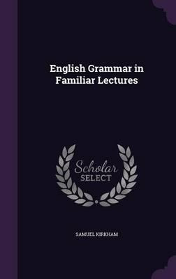 Libro English Grammar In Familiar Lectures - Samuel Kirkham