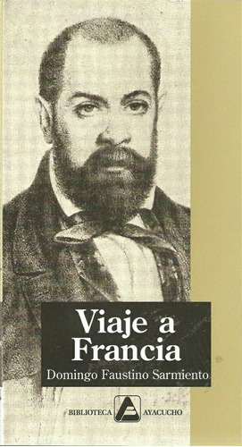 Viaje A Francia, de Domingo Faustino Sarmiento. Editorial BIBLIOTECA AYACUCHO, tapa blanda en español