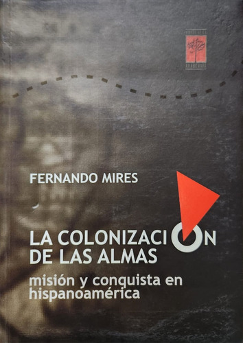 La Colonizacion De Las Almas - Fernando Mires