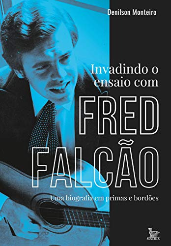 Libro Invadindo O Ensaio Com Fred Falcão Uma Biografia Em Pr