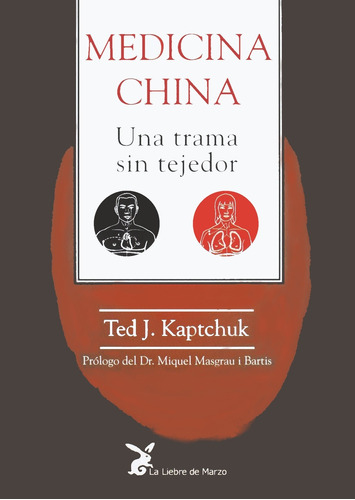 Medicina china: Una trama sin tejedor, de Kaptchuk, Ted J.. Editorial La Liebre de Marzo, tapa blanda en español, 1996