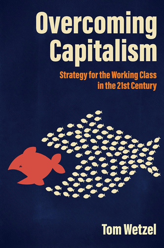 Libro: Overcoming Capitalism: Strategy For The Working Class