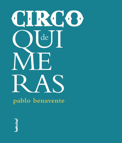 Circo de quimeras, de Pablo Benavente Ruiz. Editorial Harpo Libros, tapa blanda en español