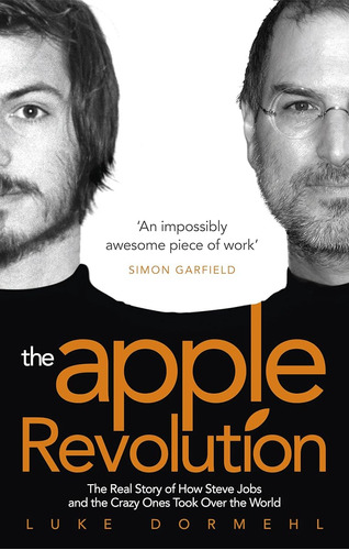 The Apple Revolution: Steve Jobs, The Counterculture And How