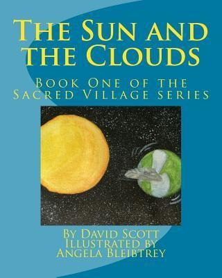 The Sun And The Clouds : Book One Of The Sacred Village S...