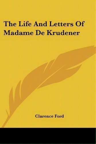 The Life And Letters Of Madame De Krudener, De Clarence Ford. Editorial Kessinger Publishing, Tapa Blanda En Inglés