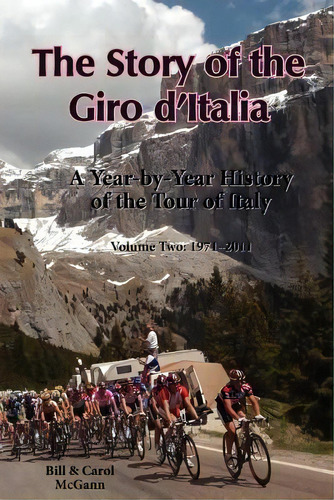 The Story Of The Giro D'italia : A Year-by-year History Of The Tour Of Italy, Volume Two: 1971-2011, De Bill Mcgann. Editorial Mcgann Publishing Llc, Tapa Blanda En Inglés