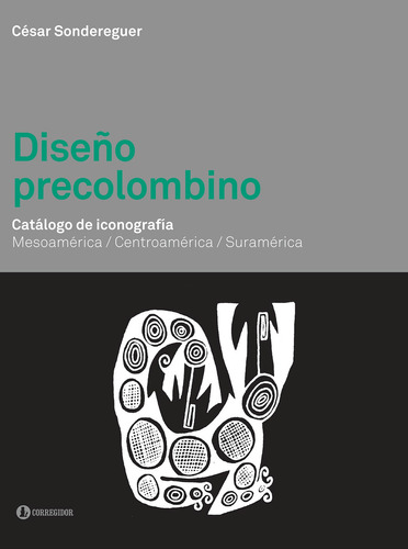 Diseño Precolombino - Catalogo De Iconografia, de Sondereguer, Cesar. Editorial CORREGIDOR, tapa blanda en español, 2014