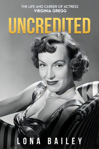 Uncredited: The Life And Career Of Virginia Gregg, De Bailey, Lona. Editorial Bearmanor Media, Tapa Blanda En Inglés