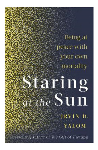 Staring At The Sun - Irvin D. Yalom. Ebs