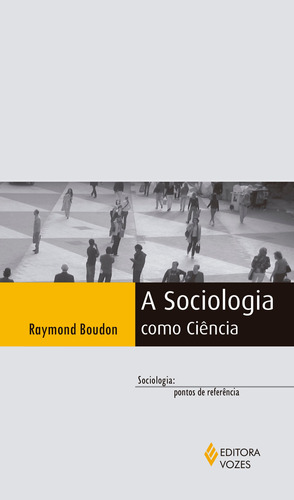 Sociologia como ciência, de Boudon, Raymond. Série Sociologia: pontos de referência Editora Vozes Ltda., capa mole em português, 2016