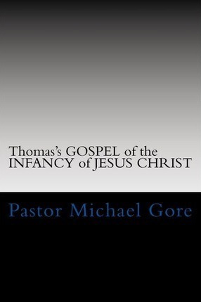 Thomas's Gospel Of The Infancy Of Jesus Christ - Ps Pasto...