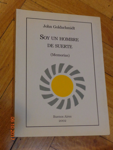 J Goldschmidt. Soy Un Hombre De Suerte (memorias) Holocausto