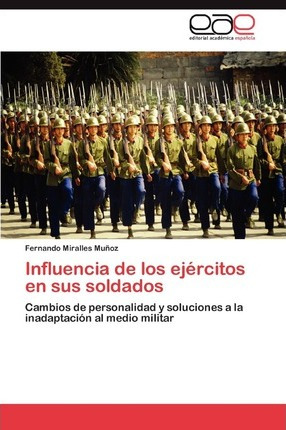 Libro Influencia De Los Ejercitos En Sus Soldados - Miral...