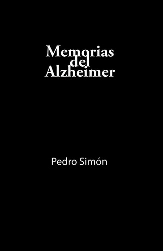 Memorias Del Alzheimer - Pedro Simon