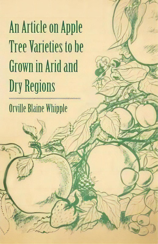 An Article On Apple Tree Varieties To Be Grown In Arid And Dry Regions, De Orville Blaine Whipple. Editorial Read Books, Tapa Blanda En Inglés