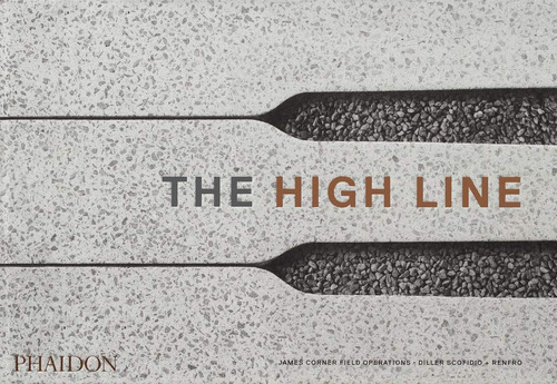 The High Line, de James Corner Field Operations. Editorial Phaidon, tapa blanda, edición 1 en inglés