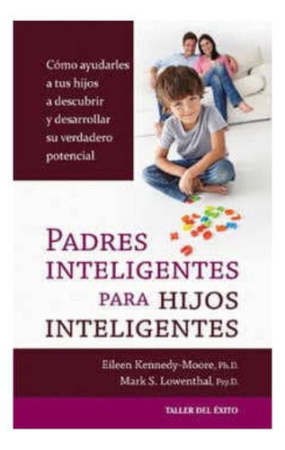 Padres Inteligentes Para Hijos Inteligentes, De Kennedy, Eilen. Editorial Taller Del Éxito, Tapa Blanda En Español