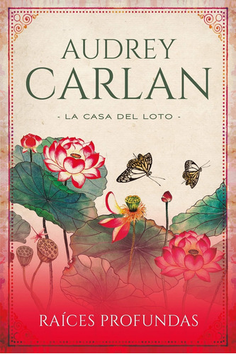 Raíces Profundas (serie La Casa Del Loto 1). - Audrey Carlan