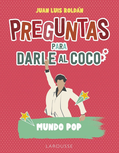 Preguntas Para Darle Al Coco. Mundo Pop, De Roldan Calzado, Juan Luis. Editorial Larousse, Tapa Blanda En Español