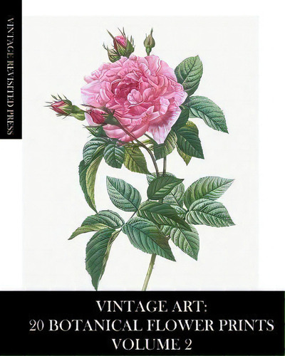 Vintage Art : 20 Botanical Flower Prints Volume 2: Ephemera For Framing, Collage And Decoupage, De Vintage Revisited Press., Vol. 2. Editorial Blurb, Tapa Blanda En Inglés