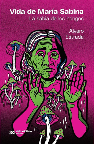 Vida De María Sabina. La Sabia De Los Hongos - Álvaro Estrad